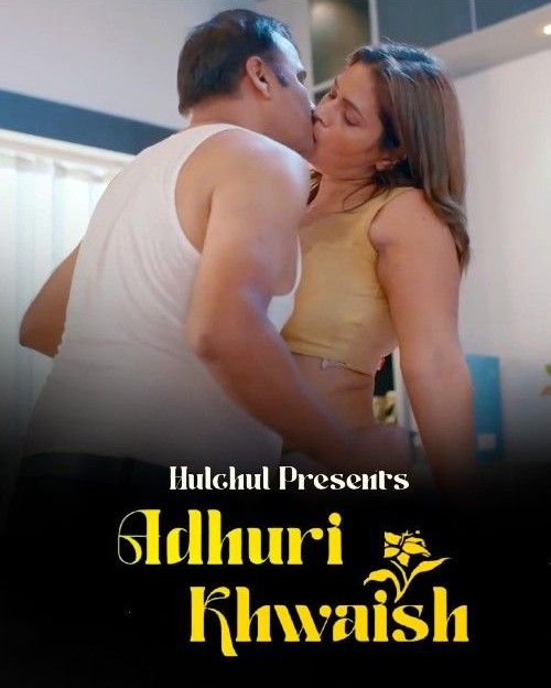 Adhuri Khwaish S01 (2024) Hindi Hulchul Web Series HDRip 720p 480p