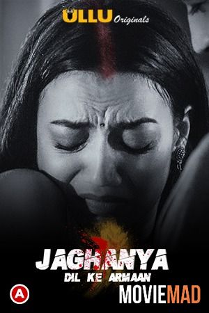 Jaghanya (Dil Ke Armaan) S01 2021 Ullu Originals Hindi Complete Web Series HDRip 1080p 720p 480p