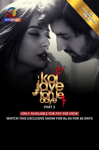 Koi Jaye Toh Le Aaye (2024) Season 01 Part 03 Hindi Atrangii WEB Series HDRip