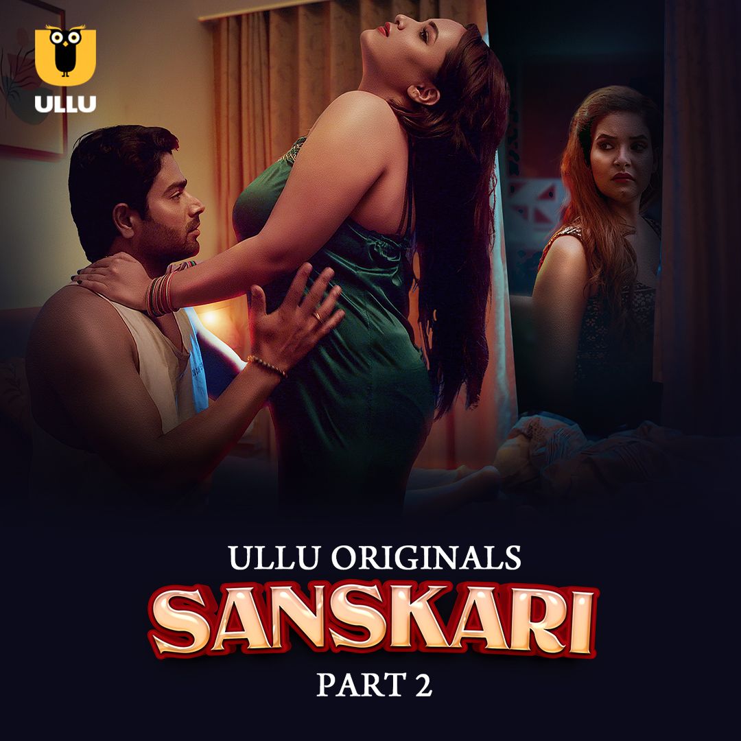 Sanskari Part 2 (2023) Ullu Hindi Full Web Series HDRip 720p 480p