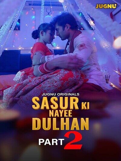 Sasur Ki Nayee Dulhan (2024) Hindi Season 01 Part 02 Jugnu WEB Series HDRip