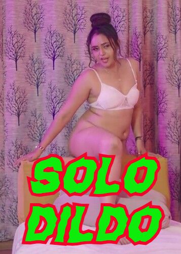 Solo Dildo (2024) Hindi Uncut Short Films